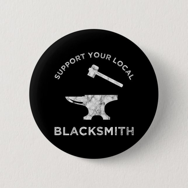 Support Your Local Blacksmith 6 Cm Round Badge (Front)