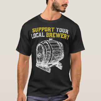 Support Your Local Brewery Craft Beer T-Shirt