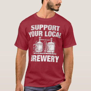 Support Your Local Brewery - Craft Beer T-Shirt
