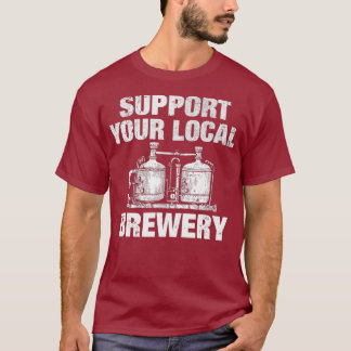 Support Your Local Brewery - Craft Beer T-Shirt