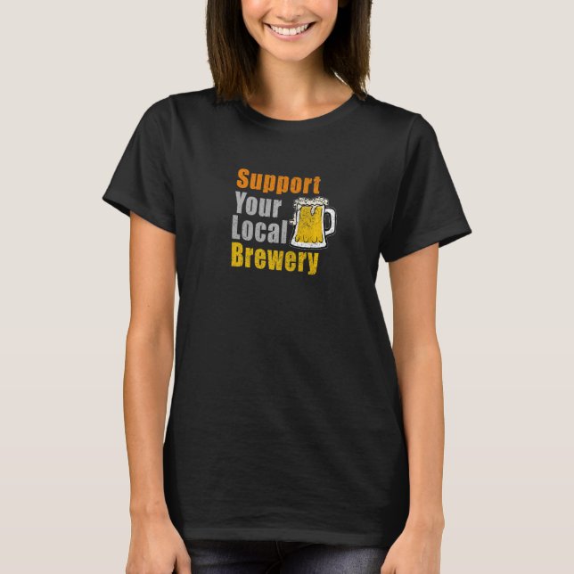 Support Your Local Brewery   T-Shirt (Front)