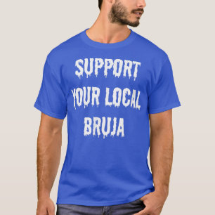 Support Your Local Bruja Witch Witchcraft Espanol T-Shirt