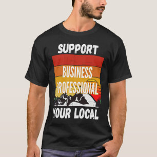Support Your Local Business Professional T-Shirt