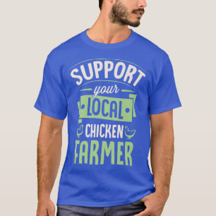 Support Your Local Chicken Farmer Funny Cute Poult T-Shirt