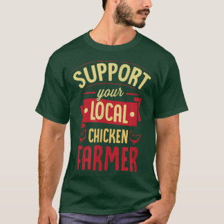 Support Your Local Chicken Farmer Funny Cute Poult T-Shirt