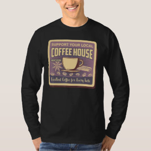 Support Your Local Coffee House Coffee Drinker Men T-Shirt