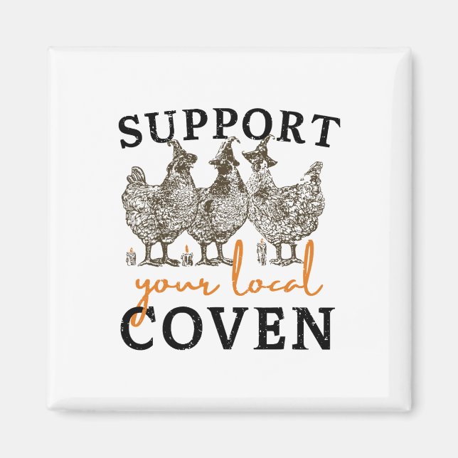 Support Your Local Coven Funny Farm Witch Chicken  Magnet (Front)
