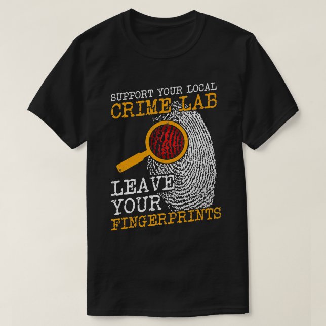 Support Your Local Crime Lab Fingerprints Forensic T-Shirt (Design Front)
