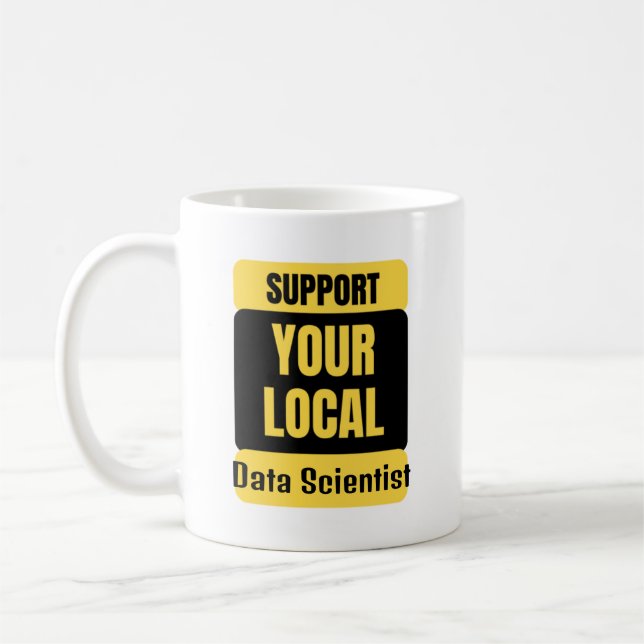 Support Your Local Data Scientist  Coffee Mug (Left)