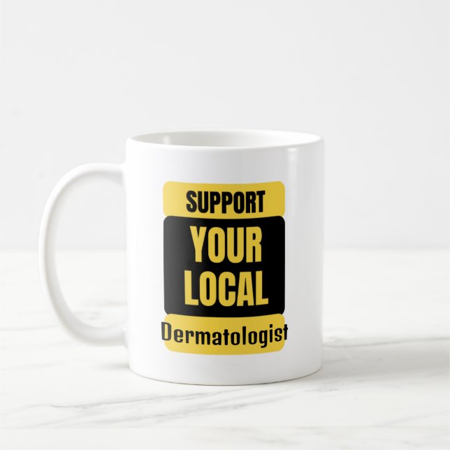 Support Your Local Dermatologist Coffee Mug (Left)