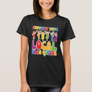 Support your Local Drag Queen Rainbow Transgender T-Shirt
