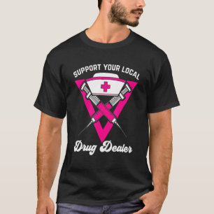 Support Your Local Drug Dealer For Phlebotomist Or T-Shirt