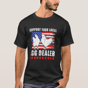 Support Your Local Egg Dealer American Flag Chicke T-Shirt