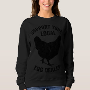 Support Your Local Egg Dealer Chicken Farmer Dad Sweatshirt