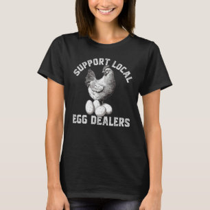Support Your Local Egg Dealers Chicken Egg 1 T-Shirt