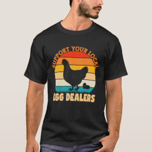 Support Your Local Egg Dealers Chicken Egg   2 T-Shirt