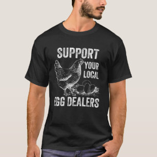 Support Your Local Egg Dealers  Chicken Egg Vintag T-Shirt