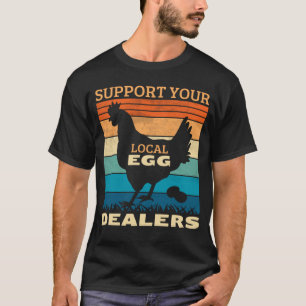 Support Your Local Egg Dealers Chicken  Farm Fresh T-Shirt