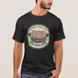 Support Your Local Egg Dealers Chicken  Graphic  1 T-Shirt