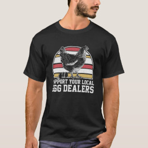 Support Your Local Egg Dealers Egg   1 T-Shirt