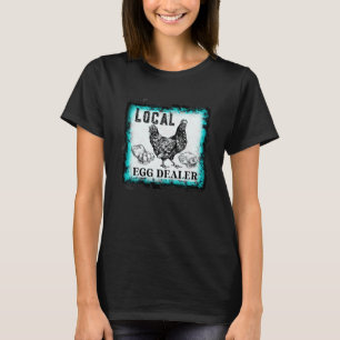 Support Your Local Egg Dealers Farmers Chicken T-Shirt