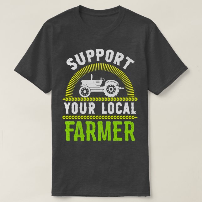 Support Your Local Farmer Agriculture Farmers Mark T-Shirt (Design Front)