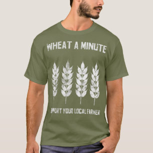 Support Your Local Farmer Wheat A Minute Pun T-Shirt