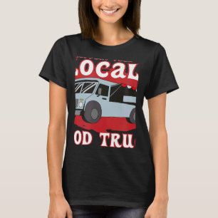 Support Your Local Food Truck Cooking Restaurant T-Shirt