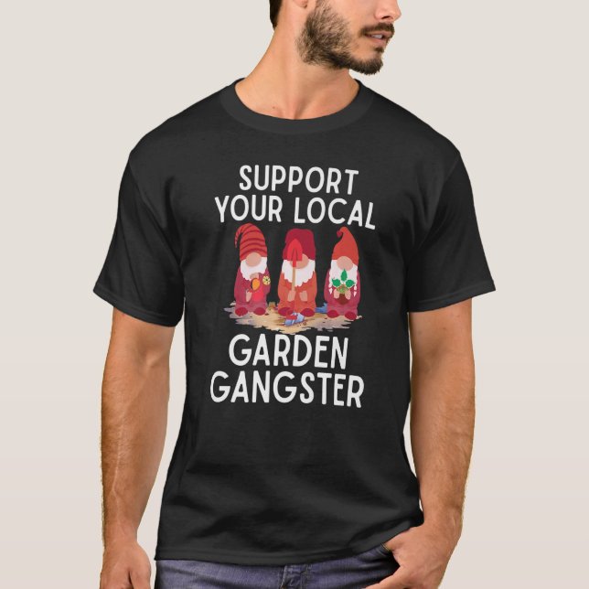 Support your local Garden Gangster Garden Gnomes L T-Shirt (Front)