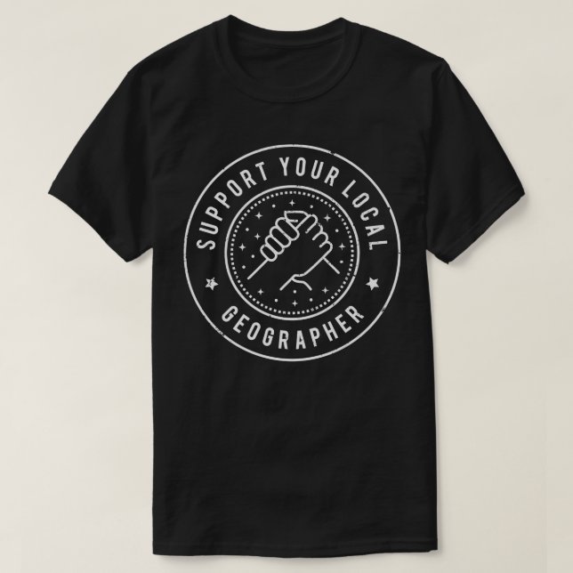 Support Your Local Geographer  T-Shirt (Design Front)