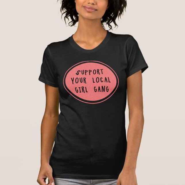 Support Your Local Girl Gang T-Shirt (Front)
