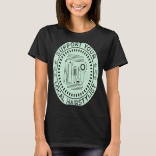 Support Your Local Hairstylist Cute Hairstyling T-Shirt