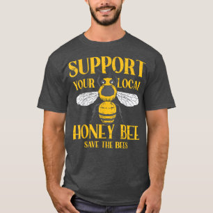 Support Your Local Honey Bee Save Bees Beekeeping T-Shirt