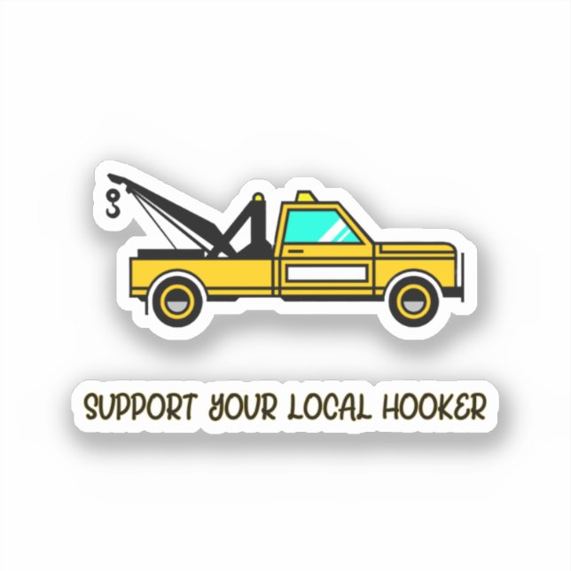 Support Your Local Hook Funny Tow Truck   (Front)