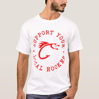 Support Your Local Hooker  ©LIKE US ON FACEBOOK  # T-Shirt