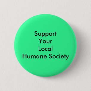 Support Your Local Humane Society 6 Cm Round Badge