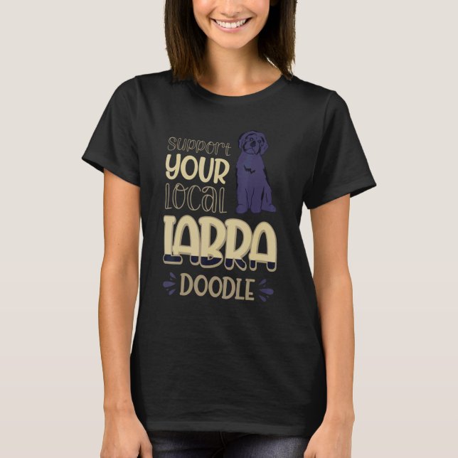Support Your Local Labradoodle Dog 2 T-Shirt (Front)