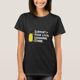 Support Your Local Lemonade Stand 2 T-Shirt