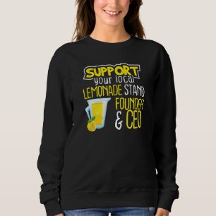 Support Your Local Lemonade Stand Founder And CEO Sweatshirt