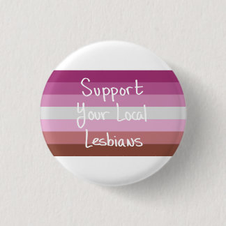 Support Your Local Lesbians Button
