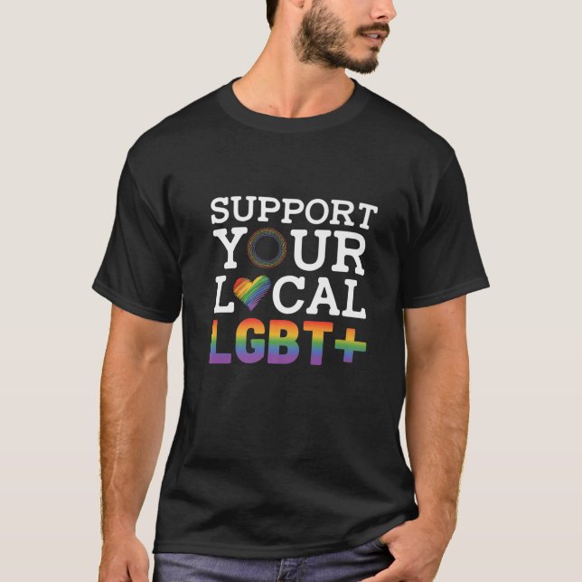 Support Your Local Lgbt Lesbian Gay Proud Love Que T-Shirt (Front)