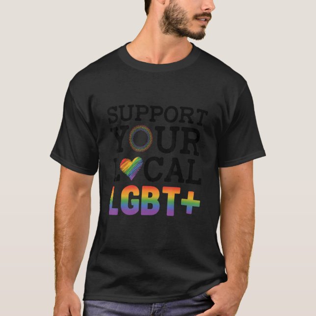 Support Your Local Lgbt Lesbian Gay Proud Love Que T-Shirt (Front)