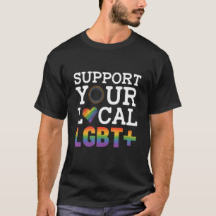 Support Your Local Lgbt Lesbian Gay Proud Love Que T-Shirt