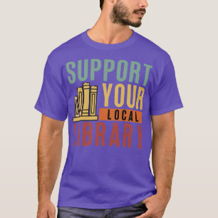 Support Your Local Library 16 T-Shirt