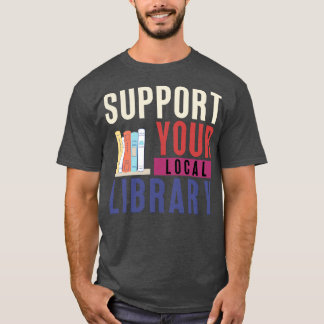 Support Your Local Library 20 T-Shirt