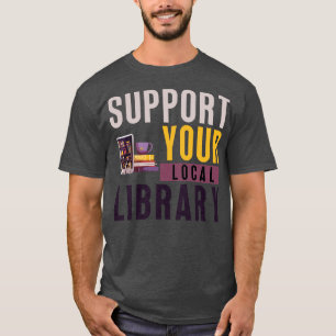 Support Your Local Library 21 T-Shirt