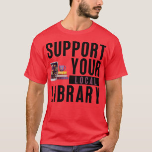 Support Your Local Library 22 T-Shirt