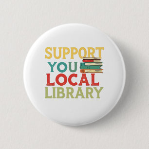 Support Your Local Library Book Readers Lovers 6 Cm Round Badge