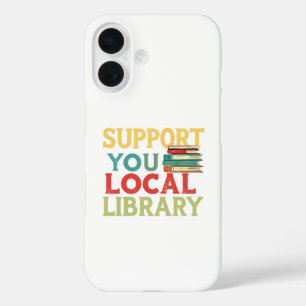 Support Your Local Library Book Readers Lovers iPhone 16 Case