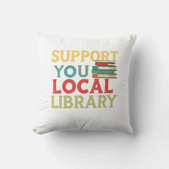 Support Your Local Library Book Readers Lovers Cushion (Front)